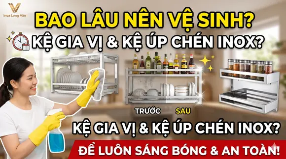 Bao lâu thì nên vệ sinh kệ gia vị và kệ úp chén Inox một lần để đảm bảo vệ sinh?